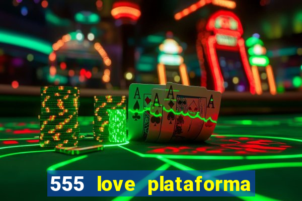 555 love plataforma de jogos